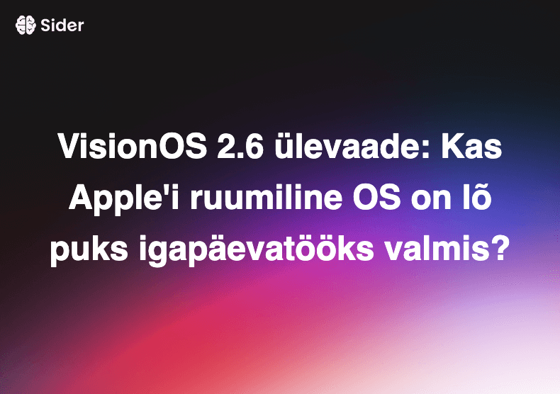 VisionOS 2.6 ülevaade: Kas Apple'i ruumiline OS on lõpuks igapäevatööks valmis?