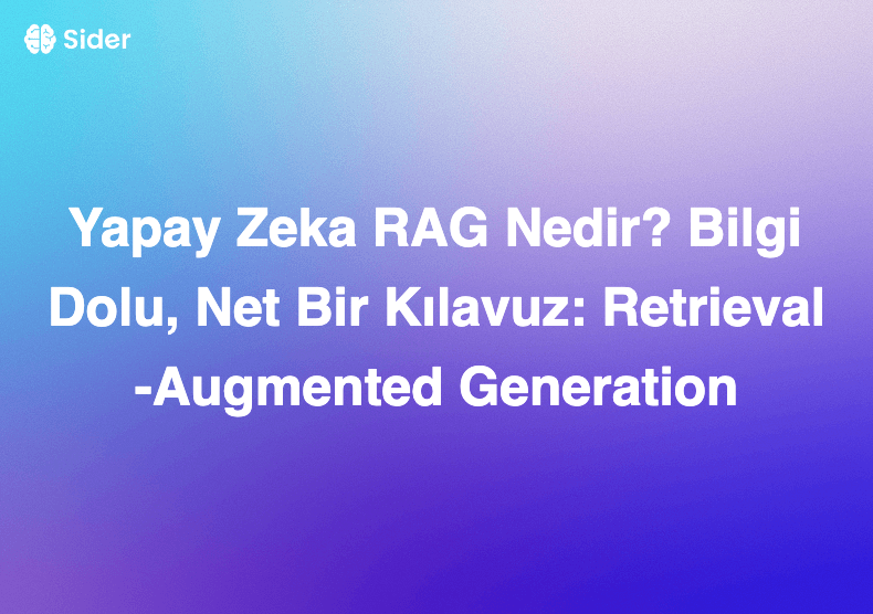 Yapay Zeka RAG Nedir? Bilgi Dolu, Net Bir Kılavuz: Retrieval-Augmented Generation