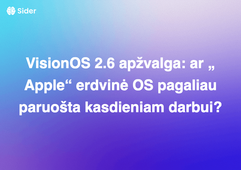 VisionOS 2.6 apžvalga: ar „Apple“ erdvinė OS pagaliau paruošta kasdieniam darbui?