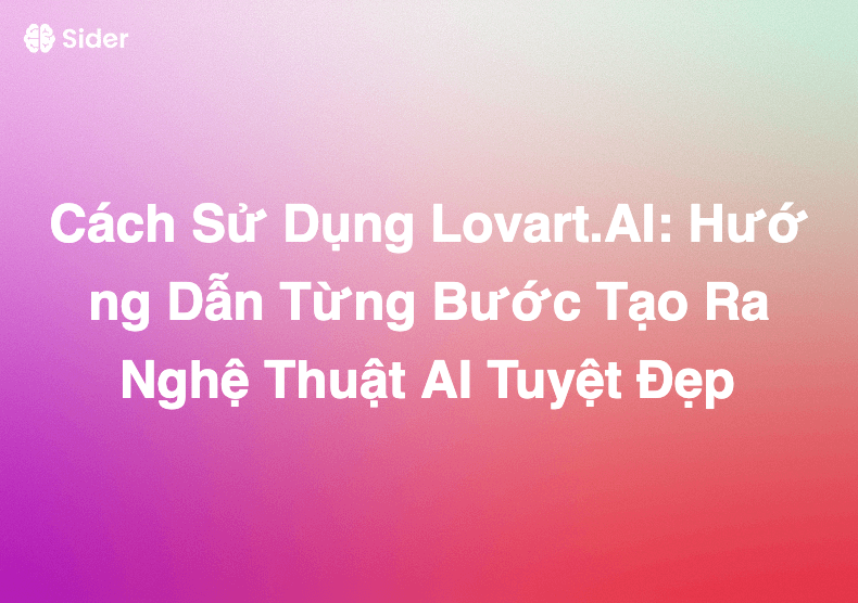 Cách Sử Dụng Lovart.AI: Hướng Dẫn Từng Bước Tạo Ra Nghệ Thuật AI Tuyệt Đẹp