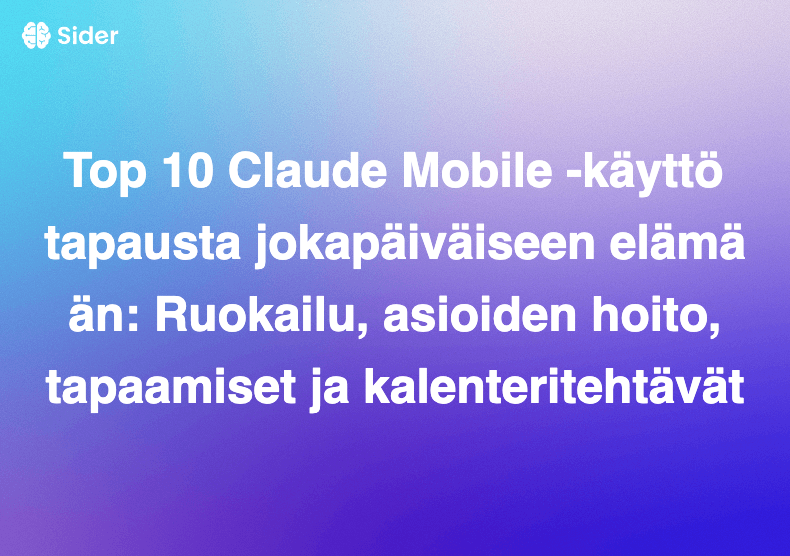 Top 10 Claude Mobile -käyttötapausta jokapäiväiseen elämään: Ruokailu, asioiden hoito, tapaamiset ja kalenteritehtävät
