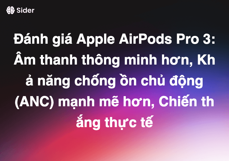 Đánh giá Apple AirPods Pro 3: Âm thanh thông minh hơn, Khả năng chống ồn chủ động (ANC) mạnh mẽ hơn, Chiến thắng thực tế