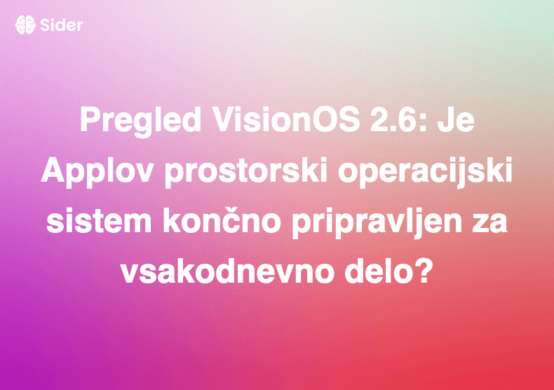 Pregled VisionOS 2.6: Je Applov prostorski operacijski sistem končno pripravljen za vsakodnevno delo?