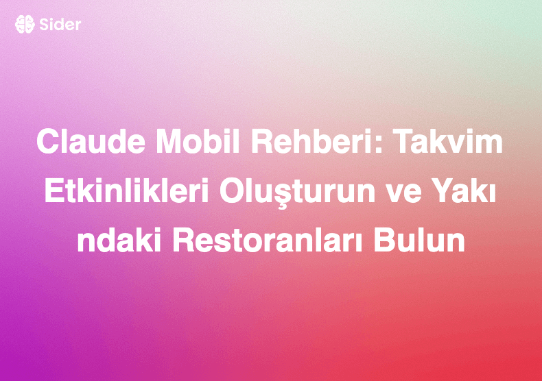 Claude Mobil Rehberi: Takvim Etkinlikleri Oluşturun ve Yakındaki Restoranları Bulun