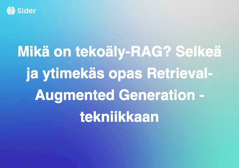 Mikä on tekoäly-RAG? Selkeä ja ytimekäs opas Retrieval-Augmented Generation -tekniikkaan