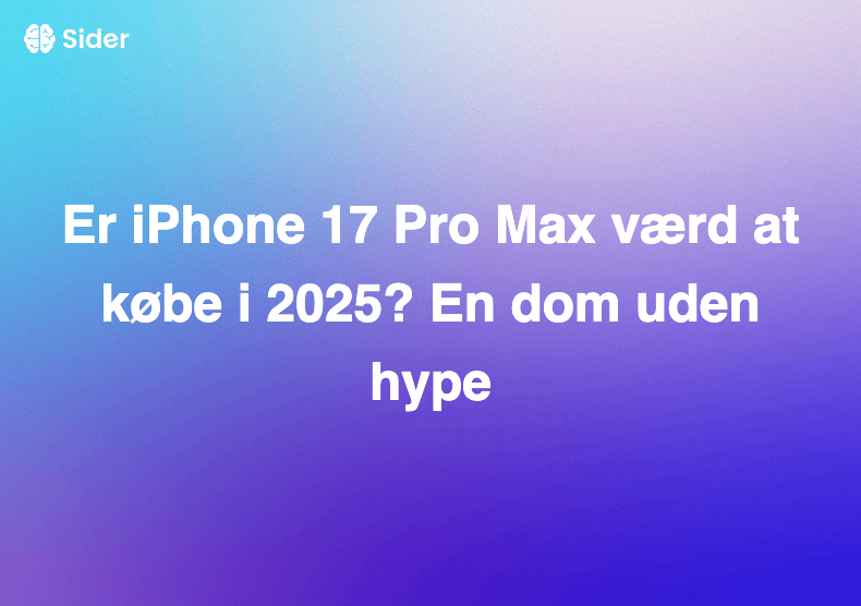 Er iPhone 17 Pro Max værd at købe i 2025? En dom uden hype