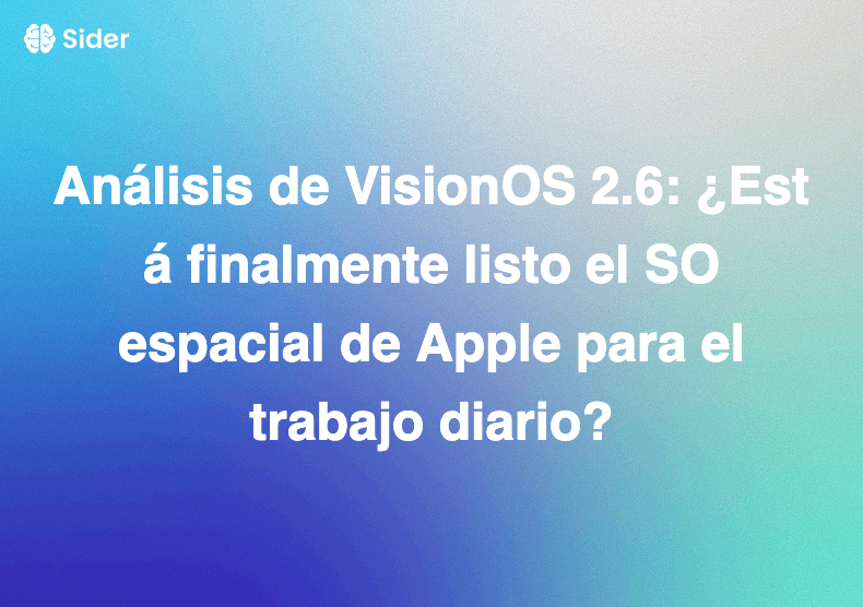 Análisis de VisionOS 2.6: ¿Está finalmente listo el SO espacial de Apple para el trabajo diario?