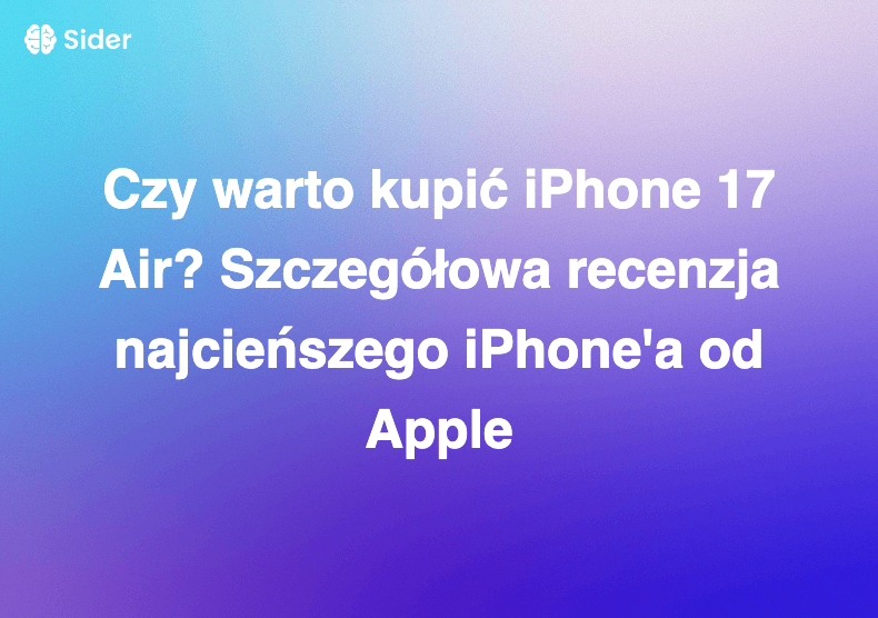 Czy warto kupić iPhone 17 Air? Szczegółowa recenzja najcieńszego iPhone'a od Apple