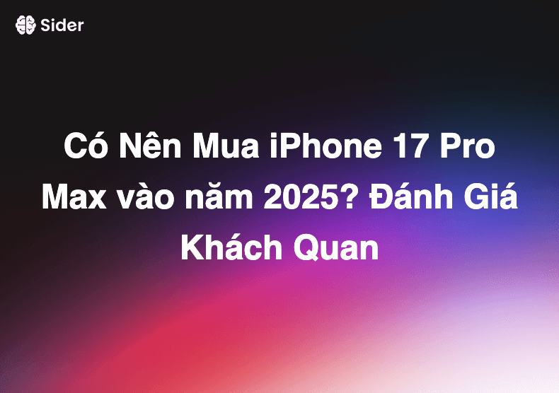 Có Nên Mua iPhone 17 Pro Max vào năm 2025? Đánh Giá Khách Quan