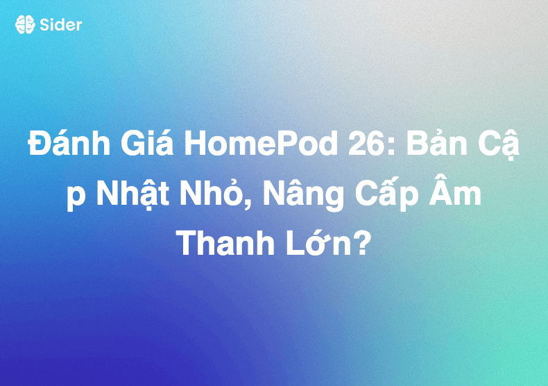 Đánh Giá HomePod 26: Bản Cập Nhật Nhỏ, Nâng Cấp Âm Thanh Lớn?
